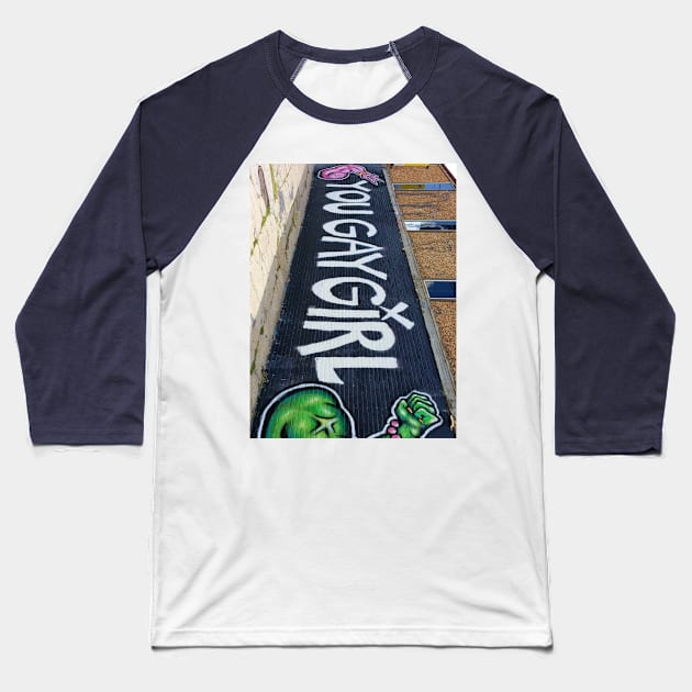 You Gay Girl graffiti Baseball T-Shirt by My Sister's Closet